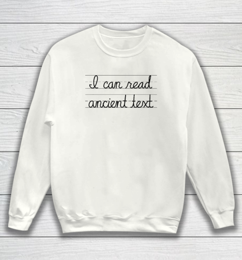 I Can Read Ancient Text Sweatshirt