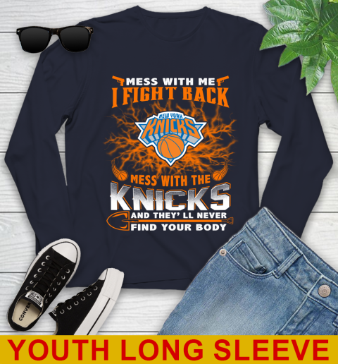NBA Basketball New York Knicks Mess With Me I Fight Back Mess With My Team And They'll Never Find Your Body Shirt Youth Long Sleeve 2