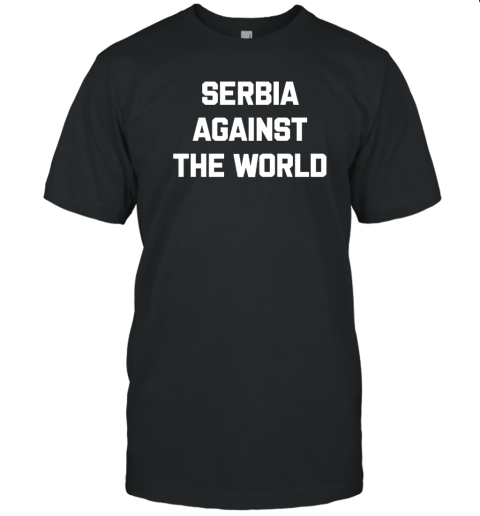 Serbia Against The World T-Shirt