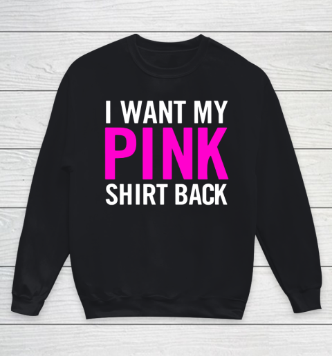 I Want My Pink Shirt Back Youth Sweatshirt