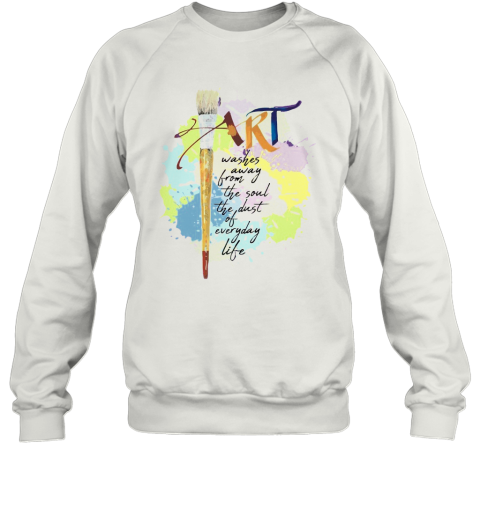 Paint Art Washed Away From The Soul The Dust Of Everyday Life Sweatshirt