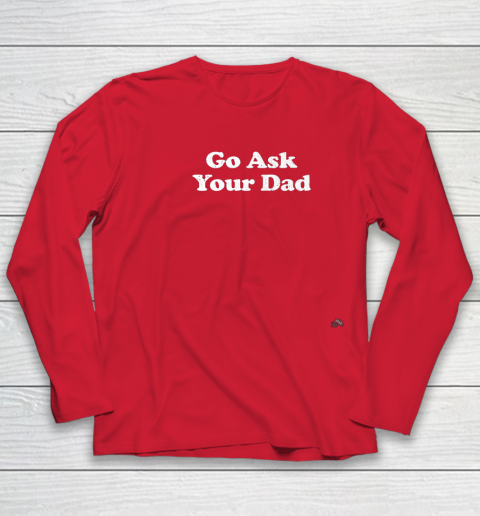 Go Ask Your Dad Funny Mom Youth Long Sleeve 8