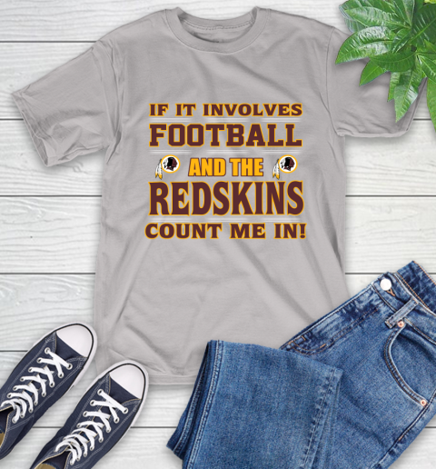 NFL If It Involves Football And The Washington Redskins Count Me In Sports T-Shirt 12