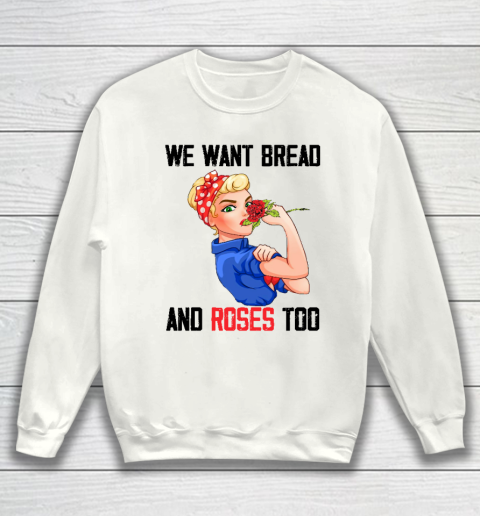 We Want Bread And Roses Too Shirt Sweatshirt