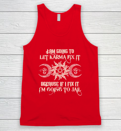 Witch  I'm Going To Let Karma Fix It Because If I Fix It Tank Top 4