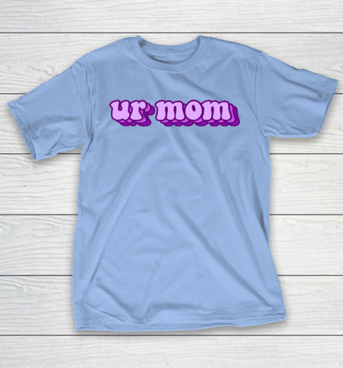 UrMom Shirt Ur Mom T-Shirt 8
