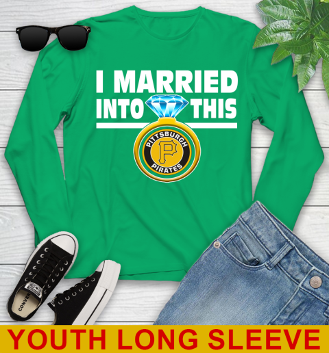 Pittsburgh Pirates MLB Baseball I Married Into This My Team Sports Youth Long Sleeve 7