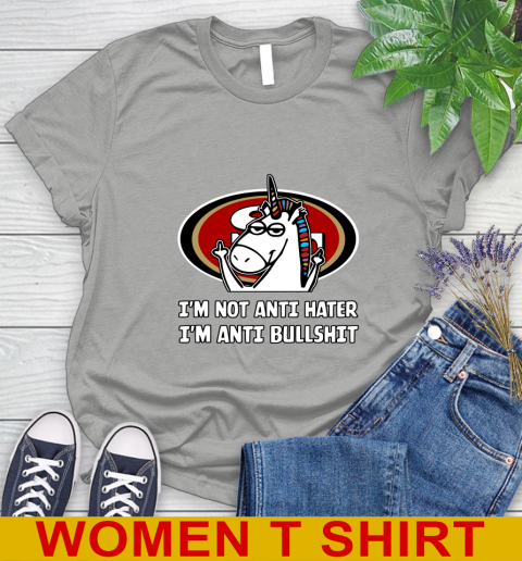San Francisco 49ers NFL Football Unicorn I'm Not Anti Hater I'm Anti Bullshit Women's T-Shirt 11
