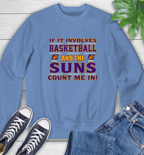 NBA If It Involves Basketball And Phoenix Suns Count Me In Sports Sweatshirt 11