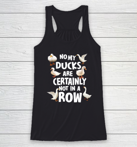 My Ducks Are Not In A Row Shirt Racerback Tank