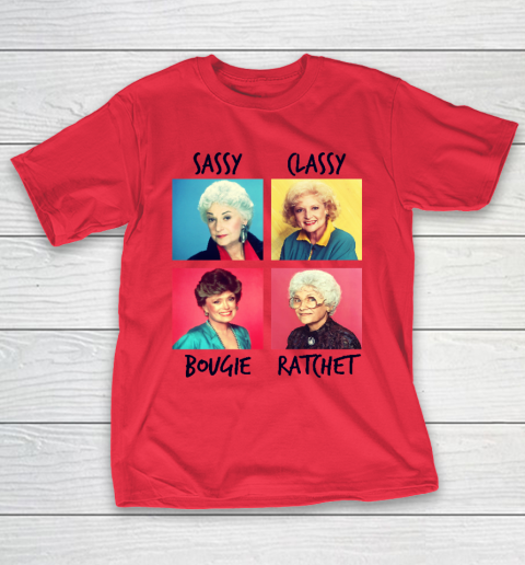 Savage Golden Girls Tshirt Sassy Classy Bougie Ratchet T-Shirt 7