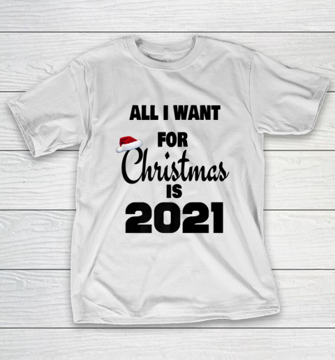 All I Want For Christmas is 2021 T-Shirt