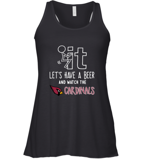 Fuck It Let's Have A Beer And Watch The ARIZONA CARDINALS Shirts Racerback Tank