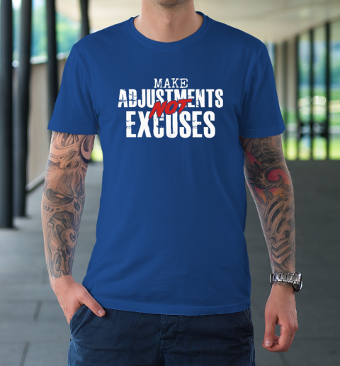 Make Adjustments Not Excuses T-Shirt 7