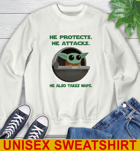 He Protects He Attacks He Also Takes Naps Baby Yoda Star Wars Shirts Sweatshirt