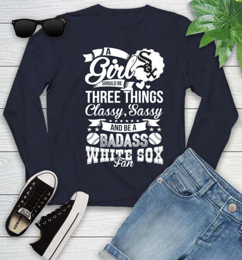 Chicago White Sox MLB Baseball A Girl Should Be Three Things Classy Sassy And A Be Badass Fan Youth Long Sleeve - Image 3