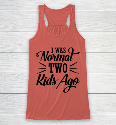 I was normal two kids ago Mother's Day Gift Racerback Tank 2