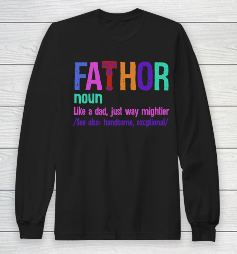 Father's Day Funny Gift Ideas Apparel  Fa Thor T Shirt Long Sleeve T-Shirt