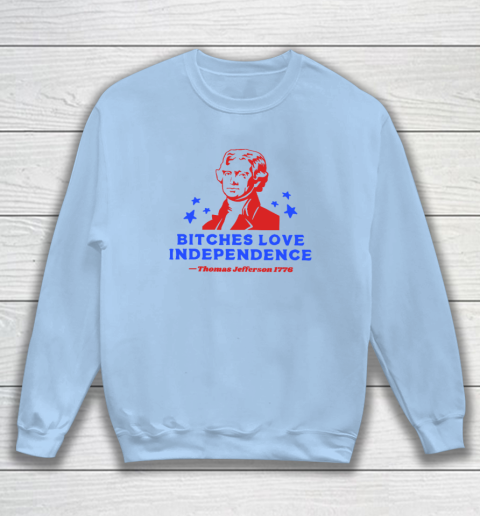 Bitches Love Independence Funny Founding Fathers 4th of July Sweatshirt 4