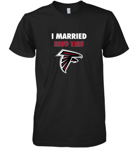 I Married Into This Atlanta Falcons Premium Men's T-Shirt