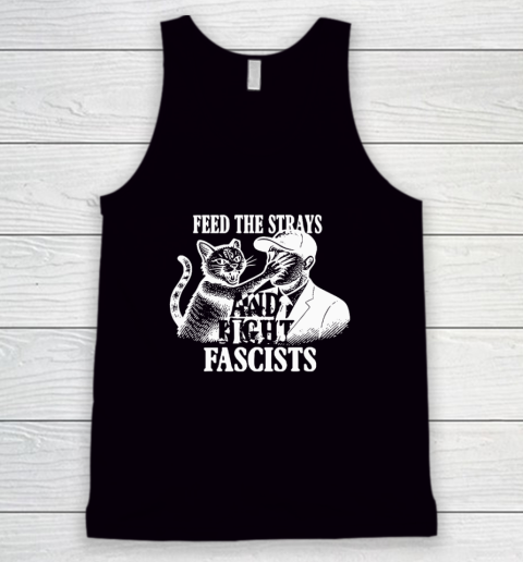 Feed The Strays And Fight Fascists Tank Top