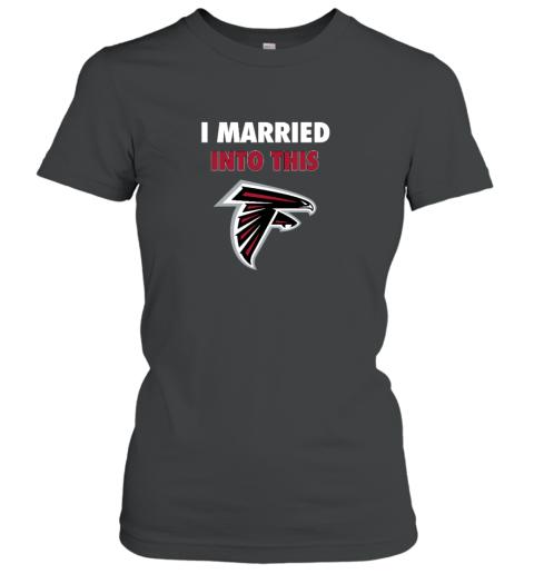 I Married Into This Atlanta Falcons Women's T-Shirt