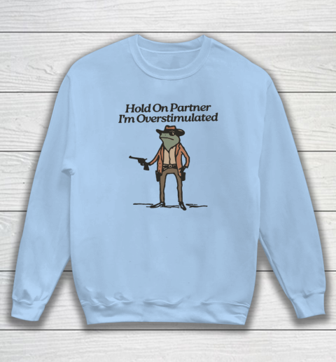 Hold On Partner I'm Overstimulated Cowboy Frog Vintage Sweatshirt 4
