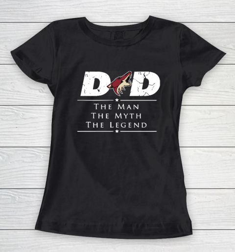 Arizona Coyotes NHL Ice Hockey Dad The Man The Myth The Legend Women's T-Shirt
