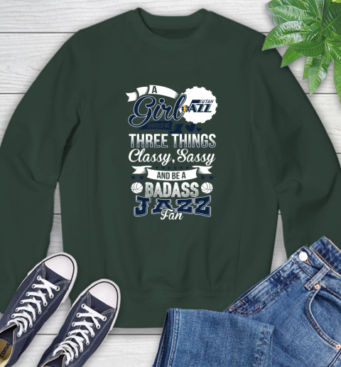 Utah Jazz NBA A Girl Should Be Three Things Classy Sassy And A Be Badass Fan Sweatshirt 12