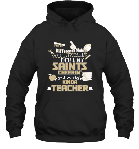 New Orleans Saints NFL I'm A Difference Making Student Caring Football Loving Kinda Teacher Hoodie