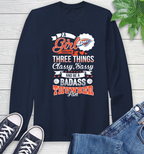 Oklahoma City Thunder NBA A Girl Should Be Three Things Classy Sassy And A Be Badass Fan Long Sleeve T-Shirt 3
