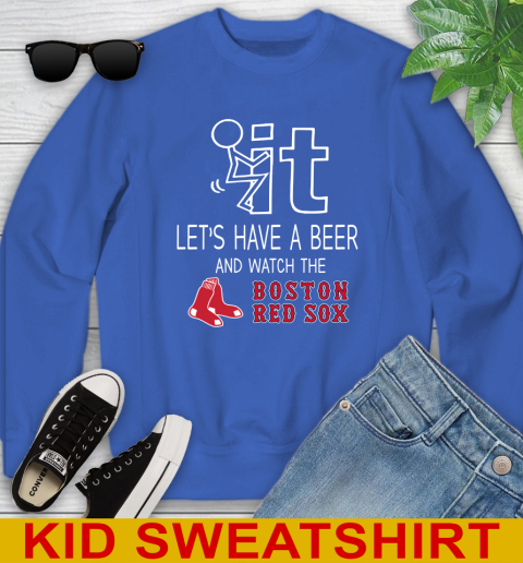 Boston Red Sox Baseball MLB Let's Have A Beer And Watch Your Team Sports Youth Sweatshirt 6
