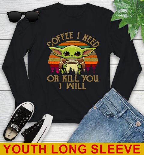 Coffee I Need Or Kill You I Will Baby Yoda Star Wars Vintage Shirts Youth Long Sleeve