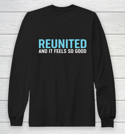Family Reunion Reunited And It Feels So Good Long Sleeve T-Shirt