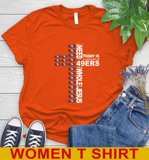NFL All I Need Today Is A Little Bit Of San Francisco 49ers Cross Shirt Women's T-Shirt 3