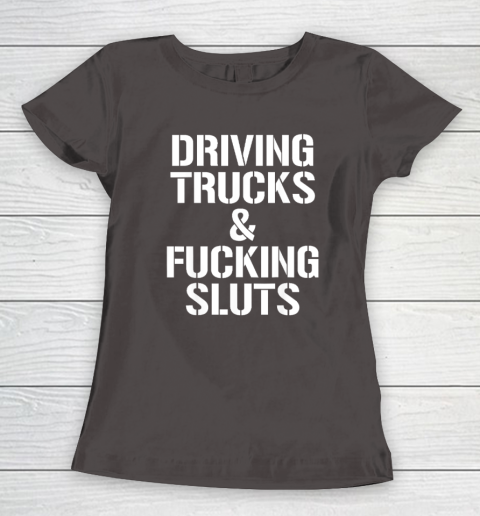 Driving Trucks and Fucking Sluts Women's T-Shirt 5