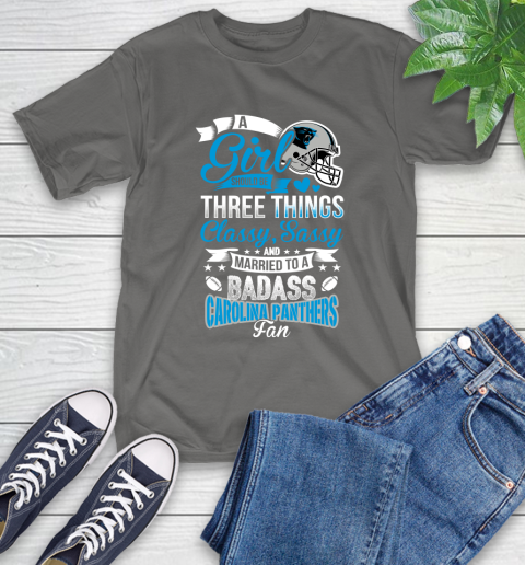 Carolina Panthers NFL Football A Girl Should Be Three Things Classy Sassy And A Be Badass Fan T-Shirt 10