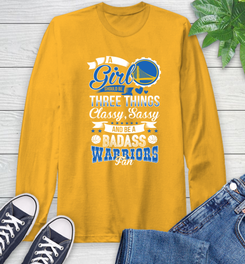 Golden State Warriors NBA A Girl Should Be Three Things Classy Sassy And A Be Badass Fan Long Sleeve T-Shirt 2