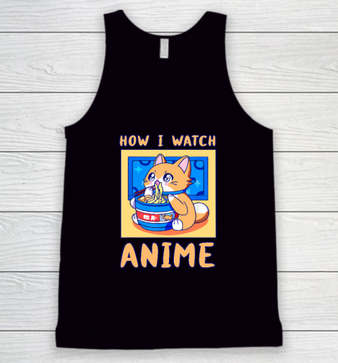 How I Watch Anime Cat Ramen Funny Kawaii Cute Merch Tank Top