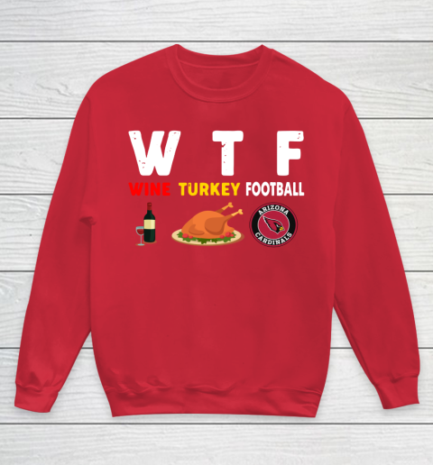 Arizona Cardinals Giving Day WTF Wine Turkey Football NFL Youth Sweatshirt 7