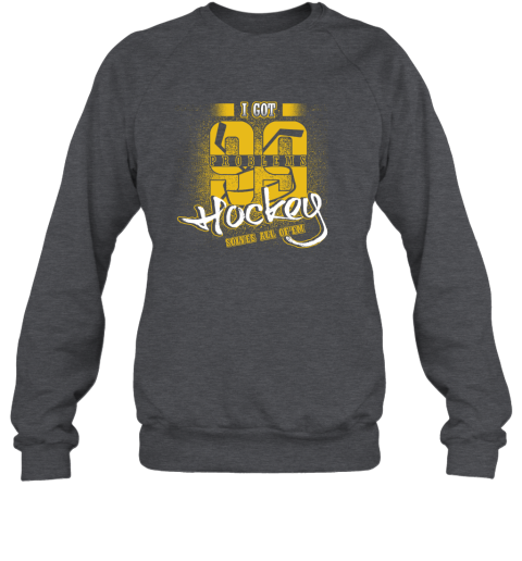I Got 99 Problems Hockey Solves All Of'em Sweatshirt 4 I Got 99 Problems Hockey Solves All Of'em Sweatshirt - Image 4
