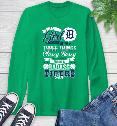 Detroit Tigers MLB Baseball A Girl Should Be Three Things Classy Sassy And A Be Badass Fan Long Sleeve T-Shirt 8