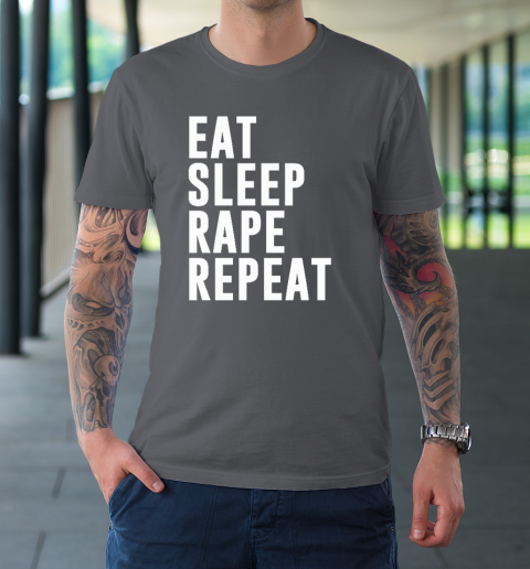 Eat Sleep Rape Repeat T-Shirt 6