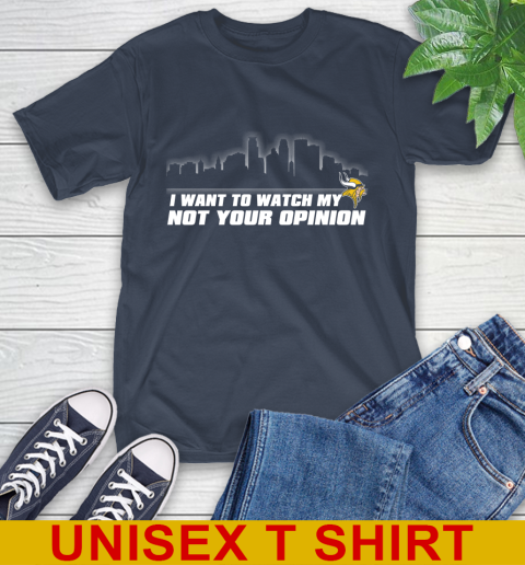 Minnesota Vikings NFL I Want To Watch My Team Not Your Opinion T-Shirt 3