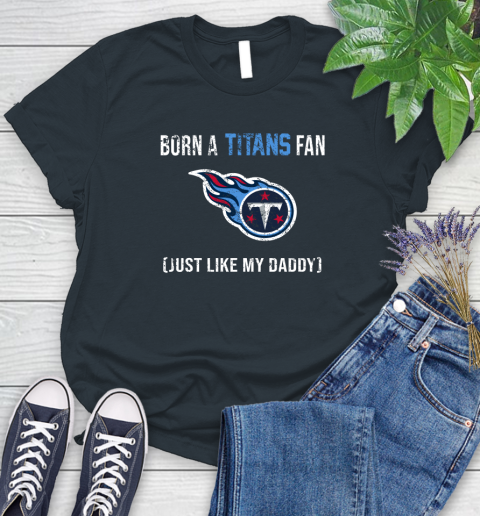 NFL Tennessee Titans Football Loyal Fan Just Like My Daddy Shirt Women's T-Shirt 6