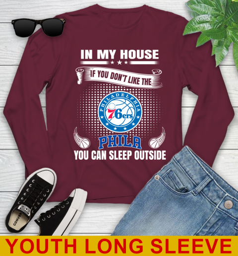 Philadelphia 76ers NBA Basketball In My House If You Don't Like The  76ers You Can Sleep Outside Shirt Youth Long Sleeve 6