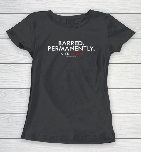 Nikki Haley Barred Permanently Women's T-Shirt