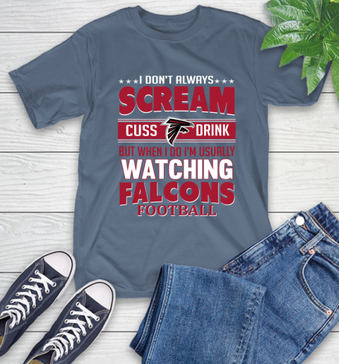 Atlanta Falcons NFL Football I Scream Cuss Drink When I'm Watching My Team T-Shirt 8