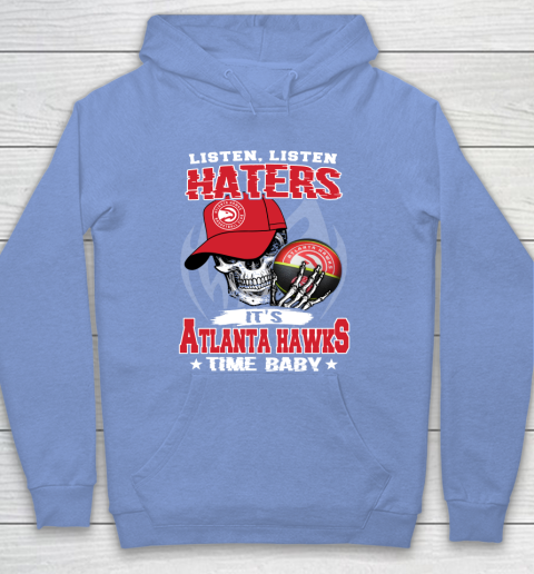 Listen Haters It is HAWKS Time Baby NBA Hoodie 8