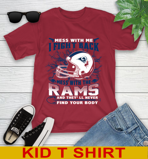 NFL Football Los Angeles Rams Mess With Me I Fight Back Mess With My Team And They'll Never Find Your Body Shirt Youth T-Shirt 12